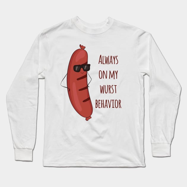 Always On My Wurst Behavior - Funny Worst Sausage Design Long Sleeve T-Shirt by Dreamy Panda Designs